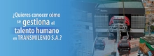 ¿Quieres conocer cómo se gestiona el talento humano en TRANSMILENIO S.A.?